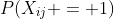 P(X_{ij} = 1)