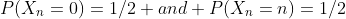 P(X_{n}=0)=1/2 and P(X_{n}=n)=1/2