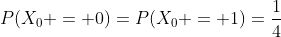 P(X_0 = 0)=P(X_0 = 1)=\frac{1}{4}