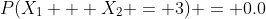 P(X_1 + X_2 = 3) = 0.0