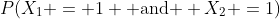 P(X_1 = 1 \text{ and } X_2 =1)