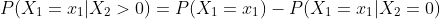 P(X_1=x_1|X_2>0)=P(X_1=x_1)-P(X_1=x_1|X_2=0)