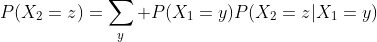 P(X_2=z)=\sum_y P(X_1=y)P(X_2=z|X_1=y)