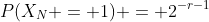 P(X_N = 1) = 2^{-r-1}