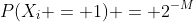 P(X_i = 1) = 2^{-M}