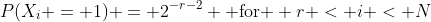 P(X_i = 1) = 2^{-r-2} \text{ for } r < i < N