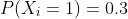 P(X_i=1)=0.3