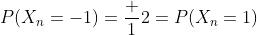 P(X_n=-1)=\frac 12=P(X_n=1)