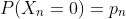 P(X_n=0)=p_n