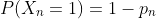P(X_n=1)=1-p_n