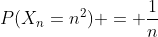 P(X_n=n^2) = \frac{1}{n}