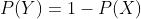 P(Y)=1-P(X)