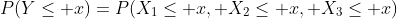 P(Y\le x)=P(X_1\le x, X_2\le x, X_3\le x)