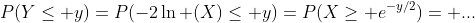 P(Y\le y)=P(-2\ln (X)\le y)=P(X\ge e^{-y/2})= ...