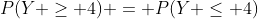 P(Y \geq 4) = P(Y \leq 4)