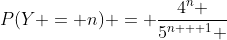 P(Y = n) = \frac{{4^n }}{{5^{n + 1} }}