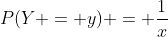 P(Y = y) = \frac{1}{x}