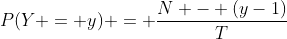 P(Y = y) = \frac{N - (y-1)}{T}