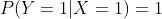 P(Y=1|X=1)=1