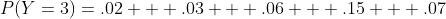 P(Y=3)=.02 + .03 + .06 + .15 + .07