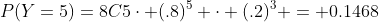 P(Y=5)=8C5\cdot (.8)^5 \cdot (.2)^3 = 0.1468
