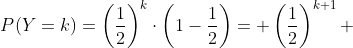 P(Y=k)=\left(\frac{1}{2}\right)^k\cdot\left(1-\frac{1}{2}\right)= \left(\frac{1}{2}\right)^{k+1} 