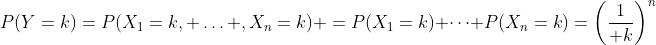 P(Y=k)=P(X_1=k, \ldots ,X_n=k) =P(X_1=k) \cdots P(X_n=k)=\biggl({1\over k}\biggr)^n