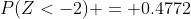 P(Z<-2) = 0.4772