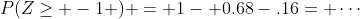 P(Z\geq -1 ) = 1- 0.68-.16= \cdots
