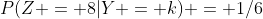 P(Z = 8|Y = k) = 1/6