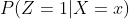 P(Z=1|X=x)
