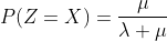 P(Z=X)=\frac{\mu}{\lambda+\mu}