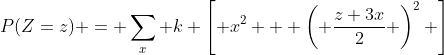 P(Z=z) = \sum_x k \left[ x^2 + \left( \frac{z+3x}{2} \right)^2 \right]
