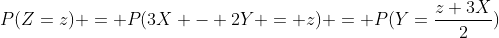 P(Z=z) = P(3X - 2Y = z) = P(Y=\frac{z+3X}{2})