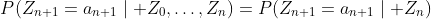 P(Z_{n+1}=a_{n+1}\mid Z_0,\dots,Z_n)=P(Z_{n+1}=a_{n+1}\mid Z_n)