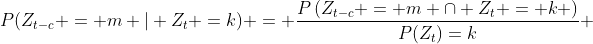 P(Z_{t-c} = m | Z_t =k) = \frac{P\left(Z_{t-c} = m \cap Z_{t} = k \right)}{P(Z_t)=k} 