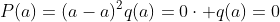 P(a)=(a-a)^2q(a)=0\cdot q(a)=0