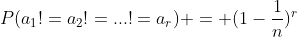 P(a_{1}!=a_{2}!=...!=a_{r}) = (1-\frac{1}{n})^r