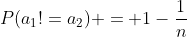 P(a_{1}!=a_{2}) = 1-\frac{1}{n}