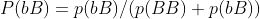 P(bB)=p(bB)/(p(BB)+p(bB))