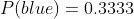 P(blue)=0.3333