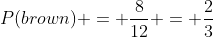 P(brown) = \frac{8}{12} = \frac{2}{3}