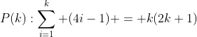 P(k):\sum_{i=1}^{k} (4i-1) = k(2k+1)