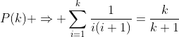 P(k) \Rightarrow \sum_{i=1}^k\frac{1}{i(i+1)}=\frac{k}{k+1}