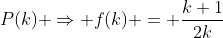 P(k) \Rightarrow f(k) = \frac{k+1}{2k}