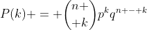 P(k) = {n \choose k}p^kq^{n - k}