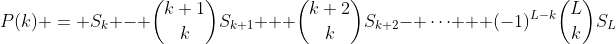 P(k) = S_k - \binom{k+1}{k}S_{k+1} + \binom{k+2}{k}S_{k+2}- \dots + (-1)^{L-k}\binom{L}{k}S_L