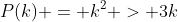 P(k) = k^2 > 3k