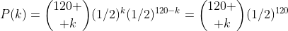 P(k)={120 \choose k}(1/2)^k(1/2)^{120-k}={120 \choose k}(1/2)^{120}