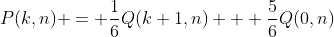 P(k,n) = \frac{1}{6}Q(k+1,n) + \frac{5}{6}Q(0,n)
